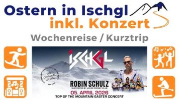 Restplätze: Ostern in Ischgl <br>inkl. Robin Schulz Live!